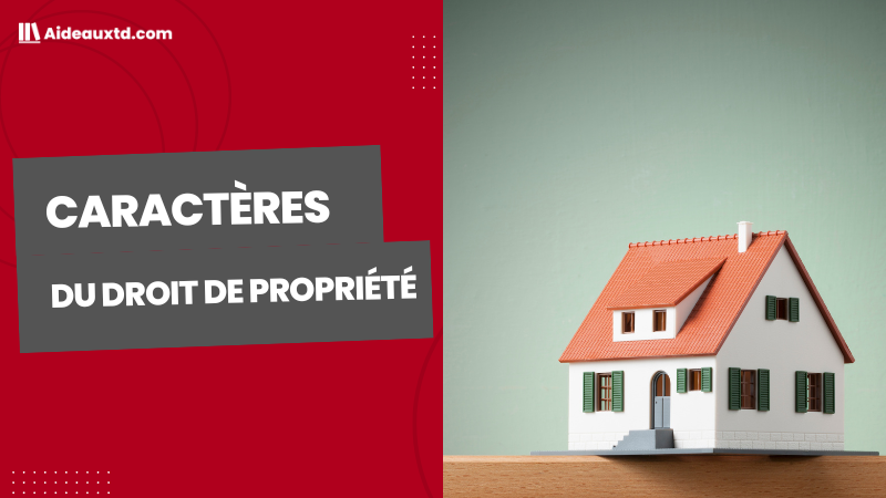Caractères du droit de propriété (Absolu, Exclusif, Perpétuel)