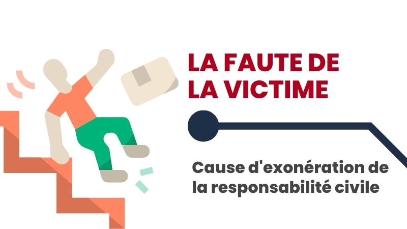 La faute de la victime : cause d’exonération de la responsabilité civile