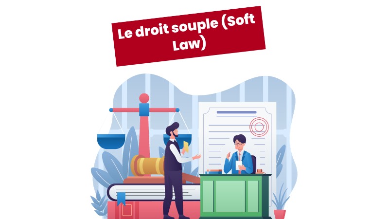 Le droit souple (droit mou) ou Soft Law