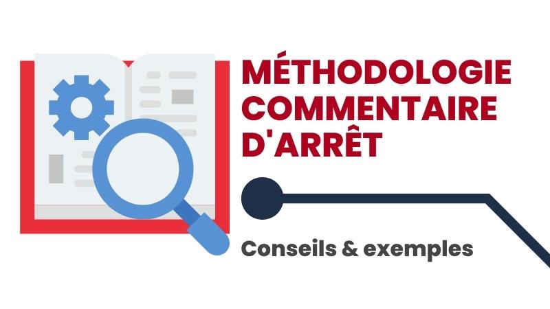 Méthodologie du commentaire d’arrêt : conseils et exemples