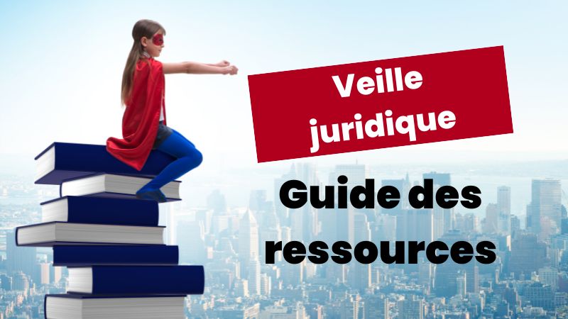 Les meilleures ressources d&rsquo;actualité juridique pour la veille juridique